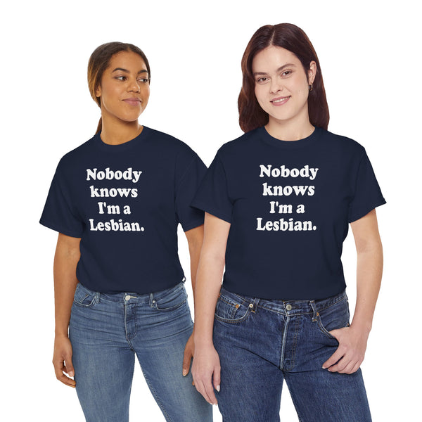 Nobody knows I`m a lesbian Unisex t-shirt