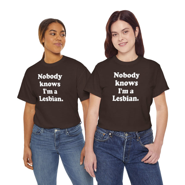 Nobody knows I`m a lesbian Unisex t-shirt