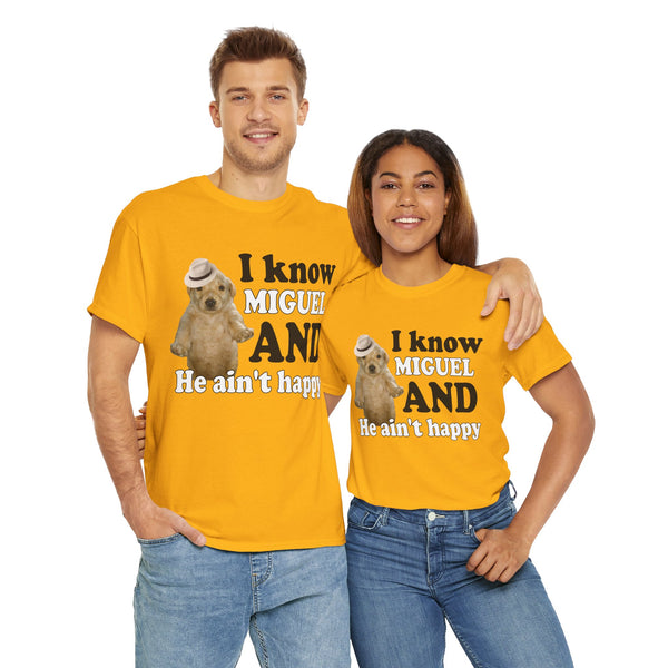 I Know Miguel And He Ain't Happu Unisex t-shirt