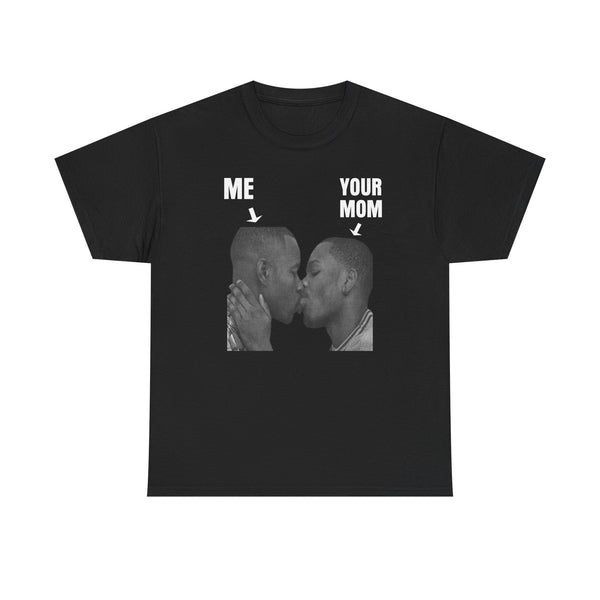Me and your Mom Unisex t-shirt