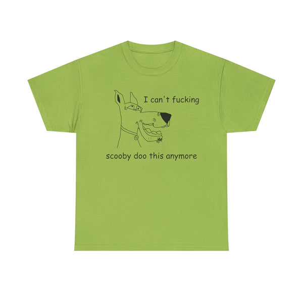 I Cant' Fucking Scooby Doo This Anymore Unisex t-shirt