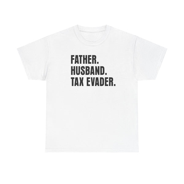 Father. Husband. Tax Evader. Unisex t-shirt
