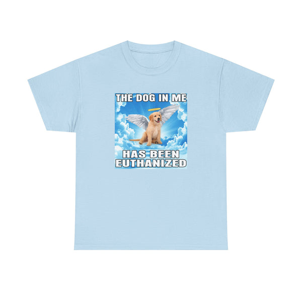 The Dog In Me Has Been Heuthanized Unisex t-shirt