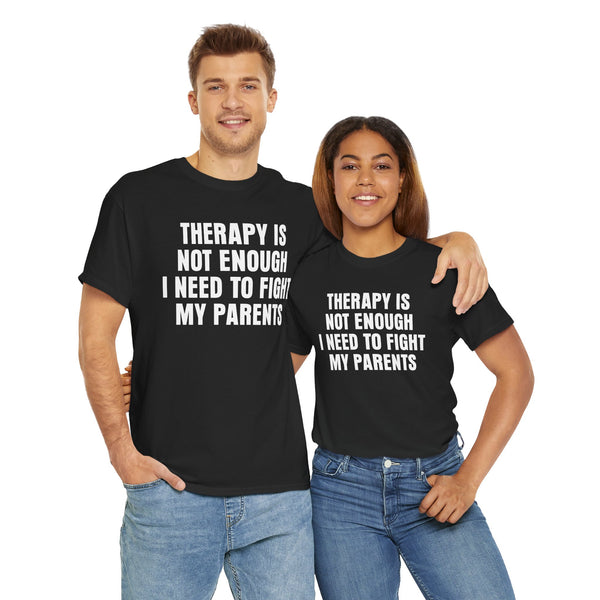 Therapy Is Not Enough I Need To Fight My Parents Unisex t-shirt