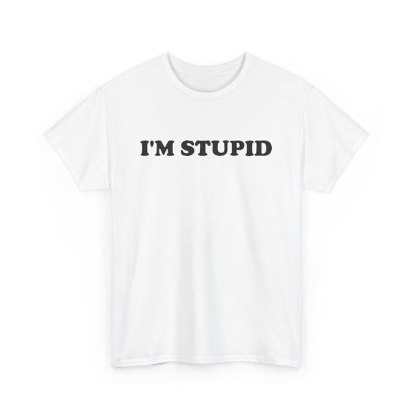 I'm Stupid