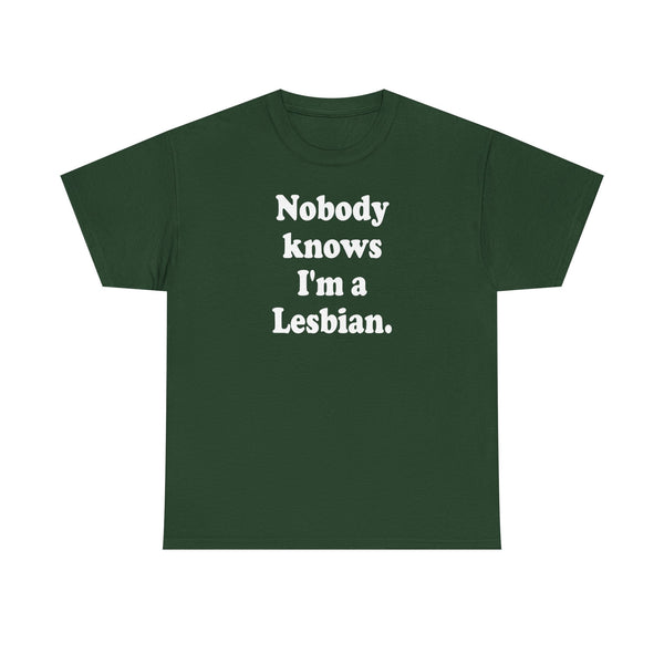 Nobody knows I`m a lesbian Unisex t-shirt