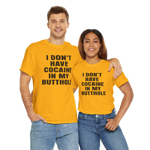 I Don't Have Cocaine in my Butthole Unisex t-shirt