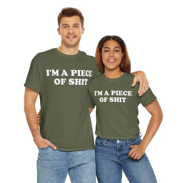 I'm a Piece of Shit Unisex t-shirt