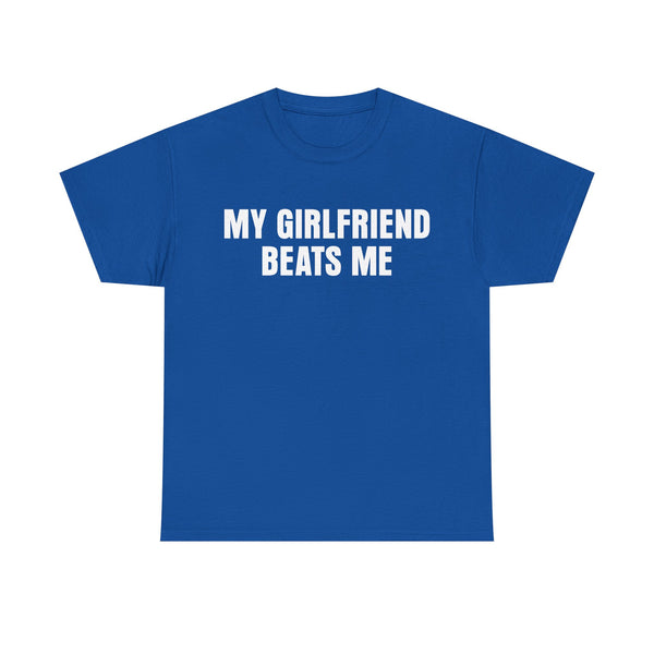 My Girlfriend Beats Me Unisex t-shirt