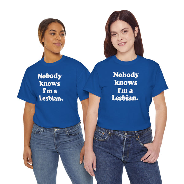 Nobody knows I`m a lesbian Unisex t-shirt