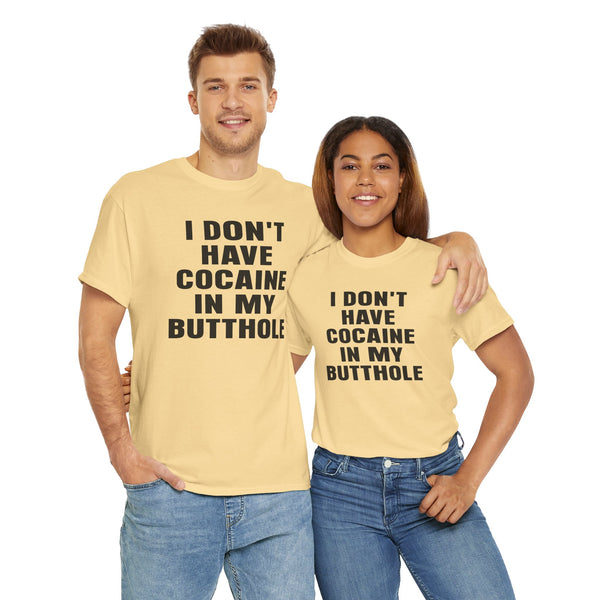 I Don't Have Cocaine in my Butthole Unisex t-shirt