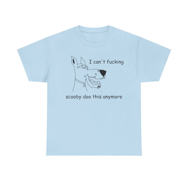 I Cant' Fucking Scooby Doo This Anymore Unisex t-shirt