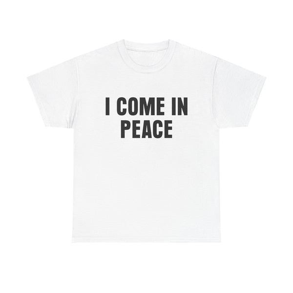 I Come In Peace Unisex t-shirt