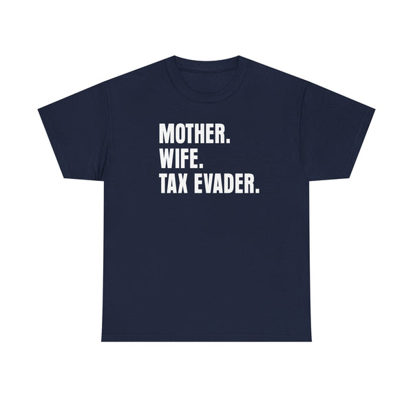Mother. Wife. Tax Evader. Unisex t-shirt