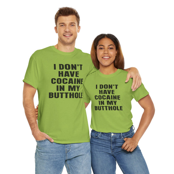I Don't Have Cocaine in my Butthole Unisex t-shirt