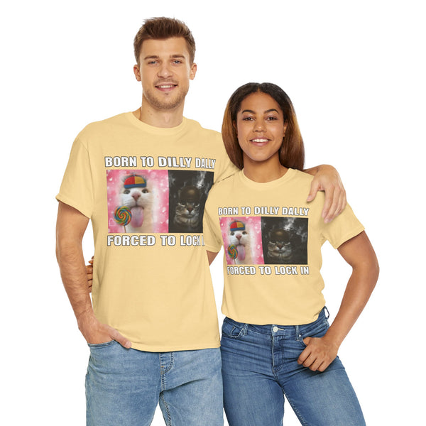 Born To Dilly Dally, Forced To Lock In Unisex t-shirt