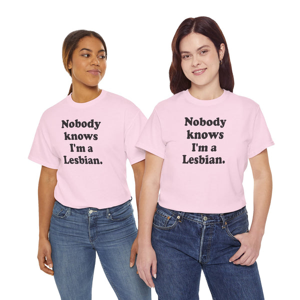 Nobody knows I`m a lesbian Unisex t-shirt