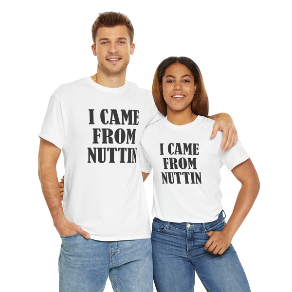 I Came From Nuttin Unisex t-shirt