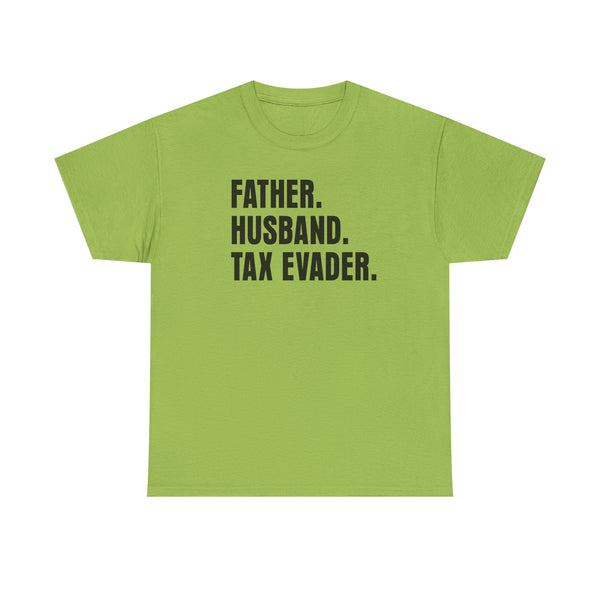Father. Husband. Tax Evader. Unisex t-shirt