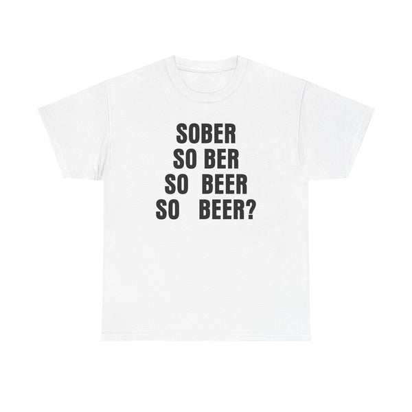 Sober, So Beer? Unisex t-shirt