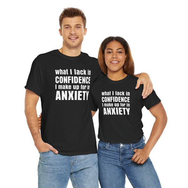 What I Lack in Confidence I Make up for in Anxiety Unisex t-shirt