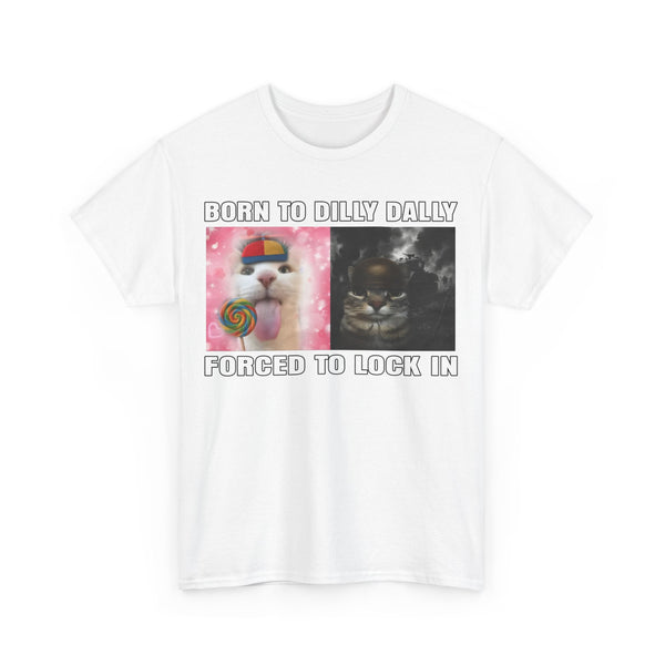 Born To Dilly Dally, Forced To Lock In Unisex t-shirt