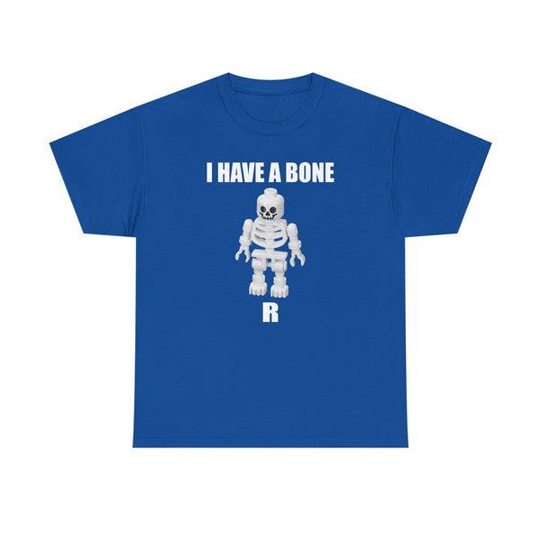 I Have a Bone(R) Unisex t-shirt