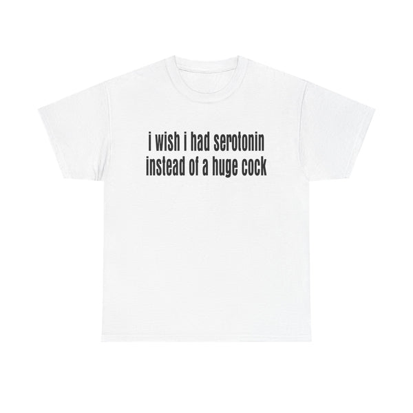I wish I Had Serotonin Instead of a Huge Cook Unisex t-shirt