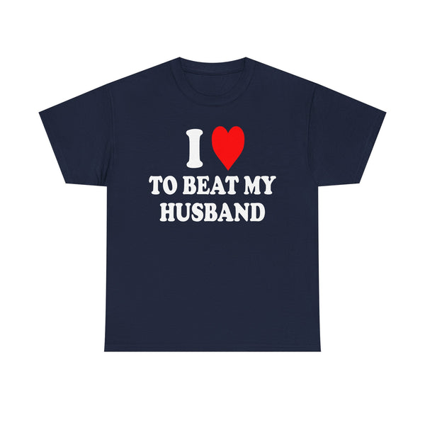 I Love To Beat My Husband Unisex t-shirt