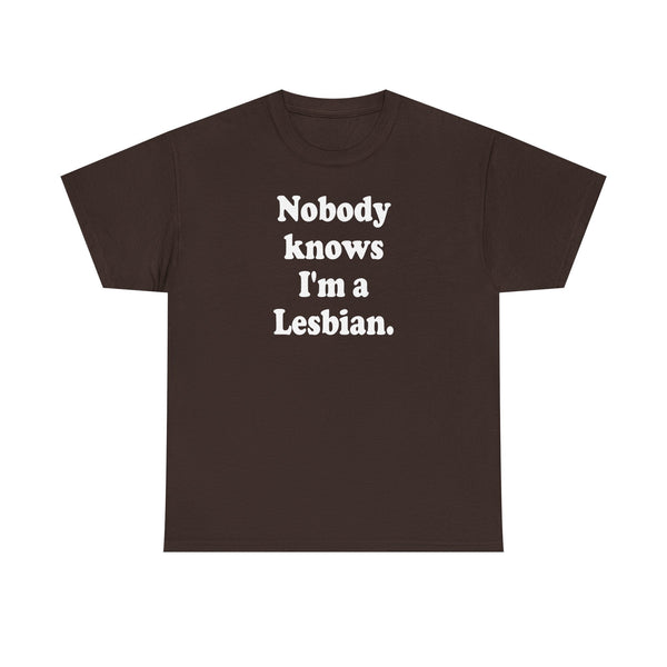 Nobody knows I`m a lesbian Unisex t-shirt