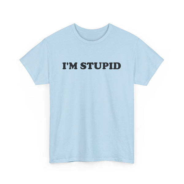 I'm Stupid Unisex t-shirt