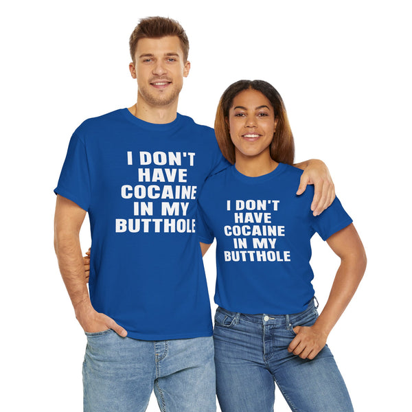 I Don't Have Cocaine in my Butthole Unisex t-shirt