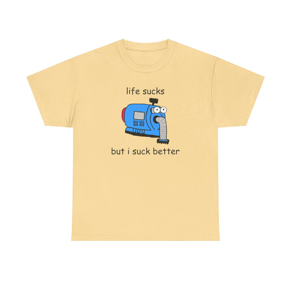 Life Sucks But I Suck Better Unisex t-shirt