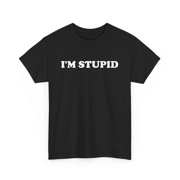 I'm Stupid