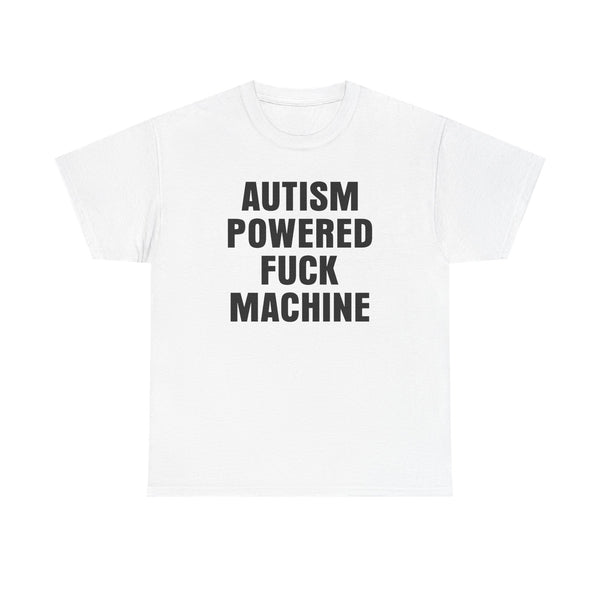 Autism Powered Fuck Machine Unisex t-shirt