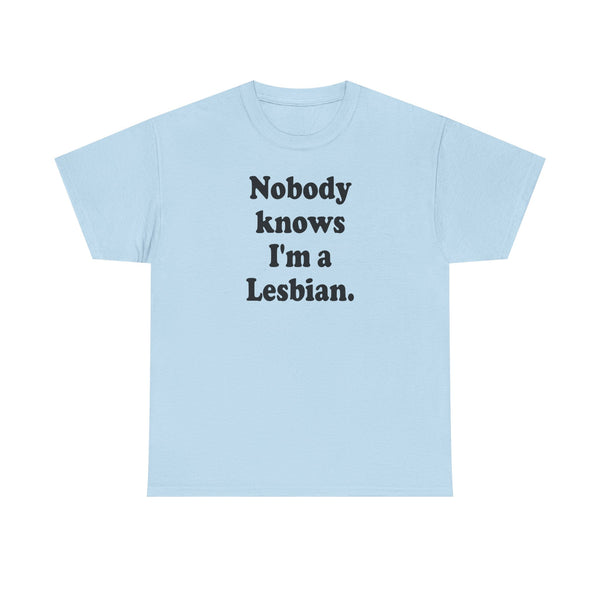 Nobody knows I`m a lesbian Unisex t-shirt