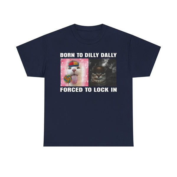 Born To Dilly Dally, Forced To Lock In Unisex t-shirt