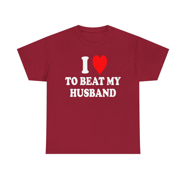 I Love To Beat My Husband Unisex t-shirt