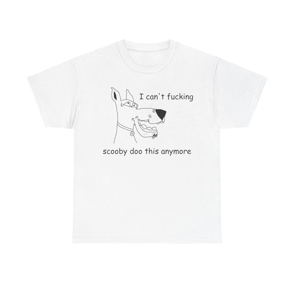 I Cant' Fucking Scooby Doo This Anymore Unisex t-shirt