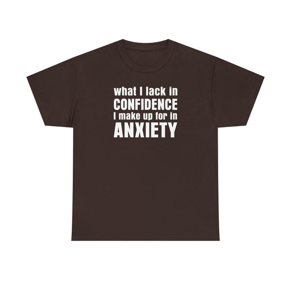 What I Lack in Confidence I Make up for in Anxiety Unisex t-shirt