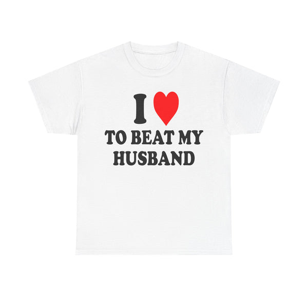 I Love To Beat My Husband Unisex t-shirt