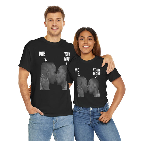 Me and your Mom Unisex t-shirt