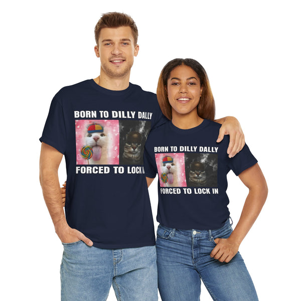 Born To Dilly Dally, Forced To Lock In Unisex t-shirt