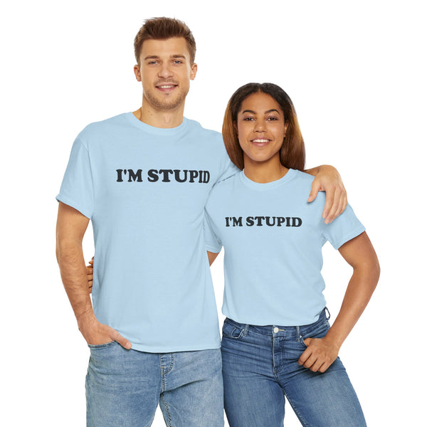 I'm Stupid Unisex t-shirt