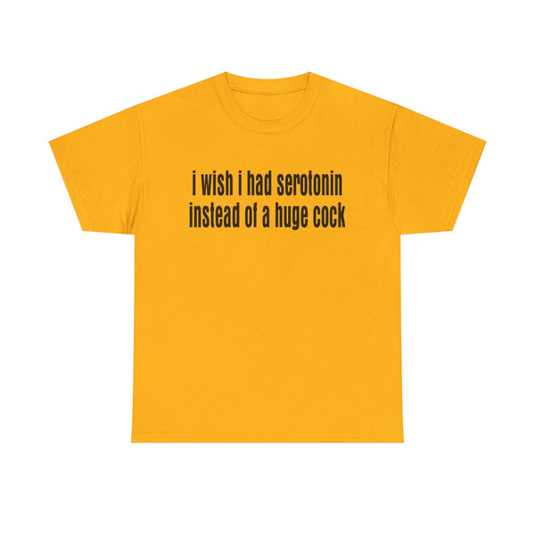 I wish I Had Serotonin Instead of a Huge Cook Unisex t-shirt