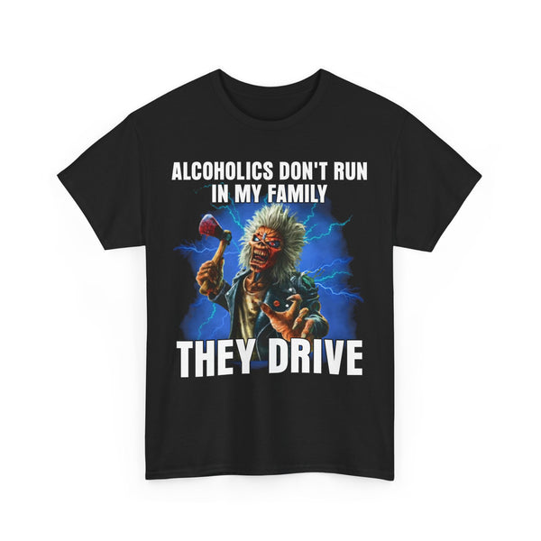 Alcoholics Don't Run In My Family; They Drive