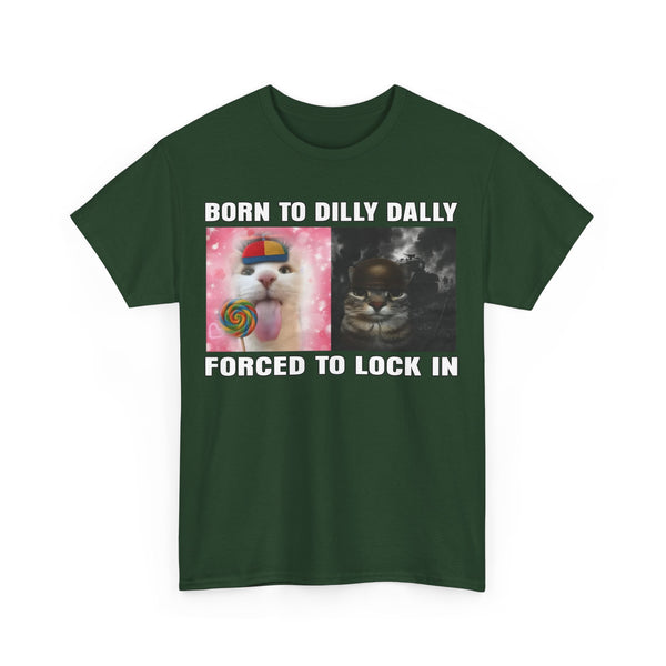 Born To Dilly Dally, Forced To Lock In Unisex t-shirt
