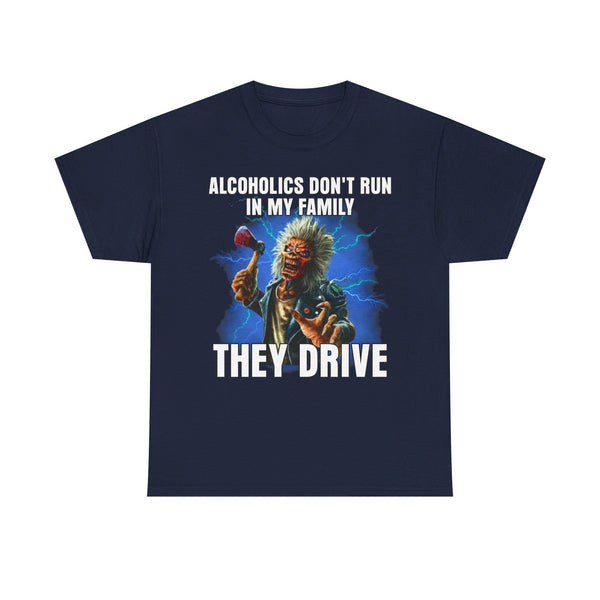 Alcoholics Don't Run In My Family, They Drive Unisex t-shirt