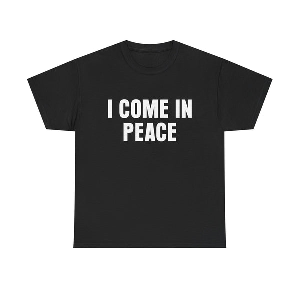 I Come In Peace Unisex t-shirt