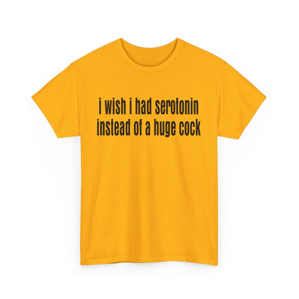 I wish I Had Serotonin Instead of a Huge Cook Unisex t-shirt